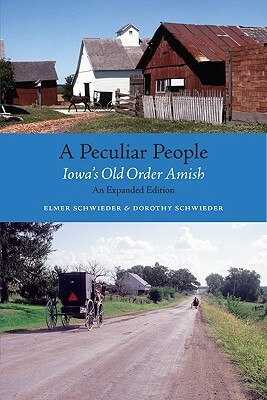 A Peculiar People: Iowa's Old Order Amish by Elmer Schwieder, Dorothy Schwieder