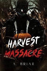 Harvest Massacre by A. Briar