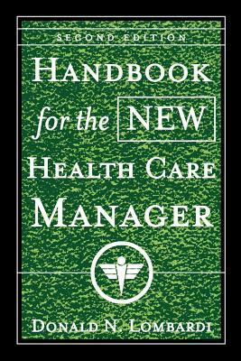 Handbook for the New Health Care Manager by Donald N. Lombardi