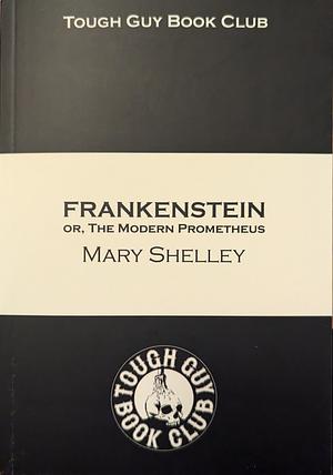 Frankenstein, or, The Modern Prometheus by Mary Shelley