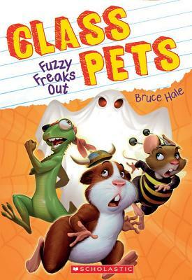 Fuzzy Freaks Out (Class Pets #3), Volume 3 by Bruce Hale