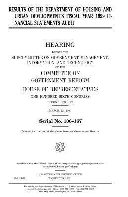 Results of the Department of Housing and Urban Development's fiscal year 1999 financial statements audit by United States Congress, Committee on Government Reform, United States House of Representatives