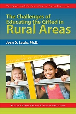 The Challenges of Educating the Gifted in Rural Areas by Joan Lewis, Kristen Stephens, Frances Karnes