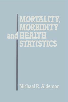 Mortality, Morbidity and Health Statistics by Michael Alderson