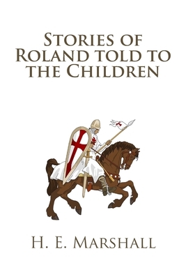 Stories of Roland told to the Children by H. E. Marshall