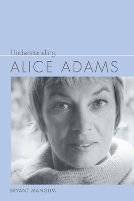 Understanding Alice Adams by Bryant Mangum