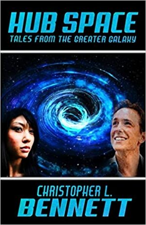 Hub Space: Tales From the Greater Galaxy by Christopher L. Bennett