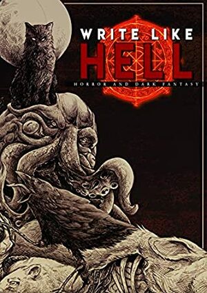 Write Like Hell: Dark Fantasy & Horror (Vol. 1) by Mitchell Lüthi, Justin Probyn, Scott Miller, Stephen Spinas