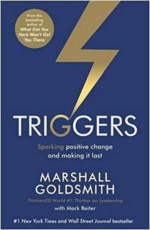 Triggers: Sparking positive change and making it last by Marshall Goldsmith, Mark Reiter