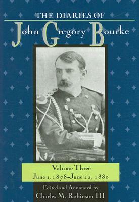 The Diaries of John Gregory Bourke, Volume 3: June 1, 1878, to June 22, 1880 by 