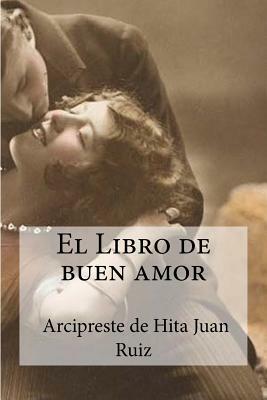 El Libro de buen amor: Arcipreste de Hita, Juan Ruiz by El Libro De Buen Amor Arcipre Juan Ruiz