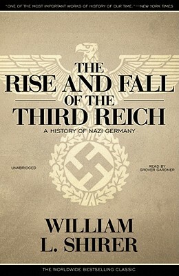 The Rise and Fall of the Third Reich by William L. Shirer