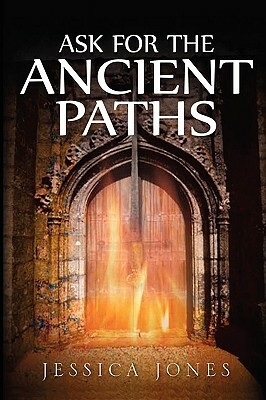 Ask for the Ancient Paths by Jessica Jones