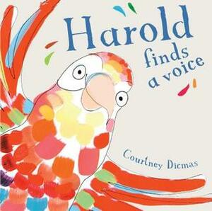 Harold Finds a Voice by Courtney Dicmas