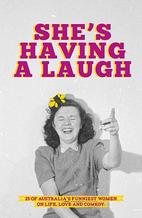 She's Having a Laugh: 25 of Australia’s Funniest Women on Life, Love and Comedy by George McEncroe
