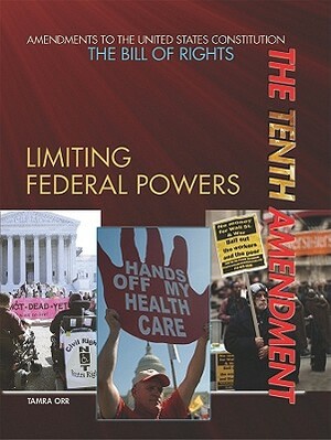 The Tenth Amendment: Limiting Federal Powers by Tamra Orr