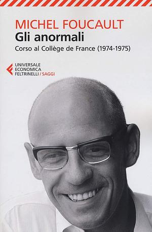 Gli anormali. Corso al Collège de France by Michel Foucault