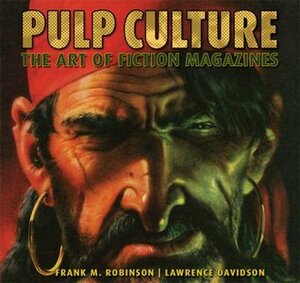 Pulp Culture: The Art of Fiction Magazines by Lawrence Davidson, Frank M. Robinson