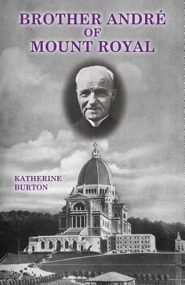 Brother André of Mount Royal by Katherine Burton