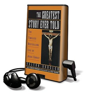 Th E Greatest Story Ever Told: The Timeless Bestselling Life of Jesus Christ by Fulton Oursler