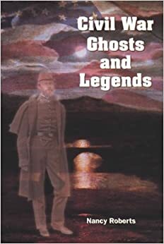 Civil War Ghosts and Legends by Nancy Roberts