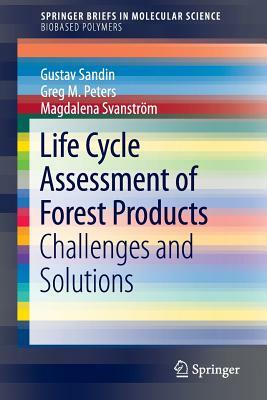 Life Cycle Assessment of Forest Products: Challenges and Solutions by Greg M. Peters, Magdalena Svanström, Gustav Sandin