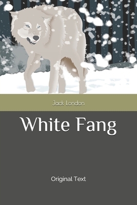 White Fang: Original Text by Jack London