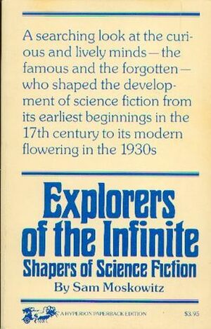 Explorers of the Infinite: Shapers of Science Fiction by Sam Moskowitz