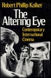 The Altering Eye: Contemporary International Cinema by Robert P. Kolker