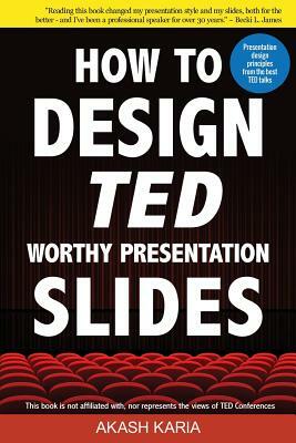 How to Design TED-Worthy Presentation Slides (Black & White Edition): Presentation Design Principles from the Best TED Talks by Akash Karia