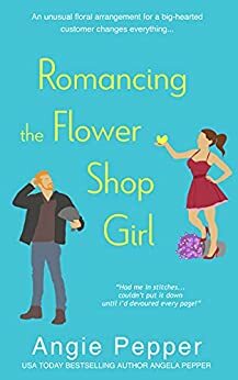 Romancing the Flower Shop Girl by Mimi Strong, Angie Pepper