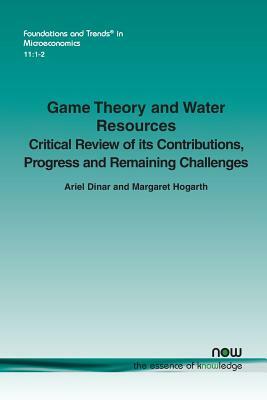 Game Theory and Water Resources: Critical Review of Its Contributions, Progress and Remaining Challenges by Margaret Hogarth, Ariel Dinar