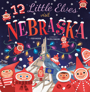 12 Little Elves Visit Nebraska, Volume 6 by Trish Madson, Valeria Danilova