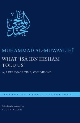 What &#703;&#298;s&#257; Ibn Hish&#257;m Told Us: Or, a Period of Time, Volume One by Mu&#7717;ammad Al-Muwayli&#7717;&#299;