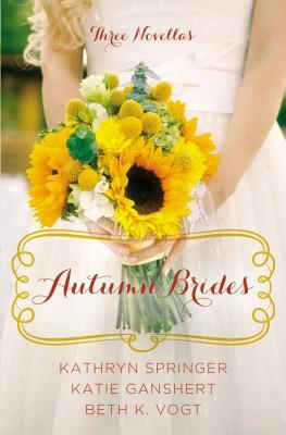 Autumn Brides by Kathryn Springer, Katie Ganshert, Beth K. Vogt