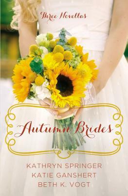 Autumn Brides by Beth K. Vogt, Katie Ganshert, Kathryn Springer