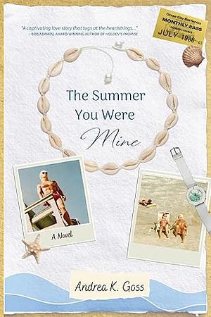 The Summer You Were Mine by Andrea K. Goss