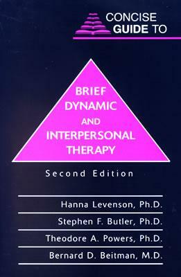 Concise Guide to Brief Dynamic and Interpersonal Therapy by Stephen F. Butler, Theodore A. Powers, Hanna Levenson