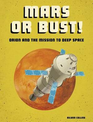 Mars or Bust!: Orion and the Mission to Deep Space by Ailynn Collins