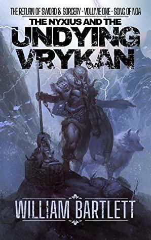 The Undying Vrykan: The Song of Noa Part One by William Bartlett