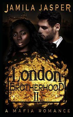 The London Brotherhood II: A Mafia Romance by Jamila Jasper