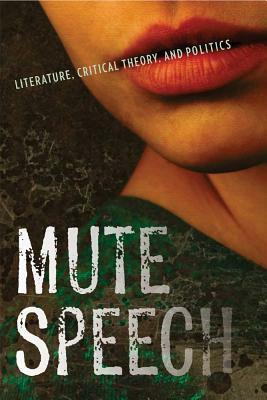 Mute Speech: Literature, Critical Theory, and Politics by Jacques Rancière, Gabriel Rockhill, James Swenson