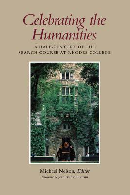 Celebrating the Humanities: A Half-Century of the Search Course at Rhodes College by Michael Nelson