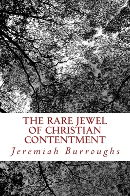 The Rare Jewel Of Christian Contentment by Jeremiah Burroughs