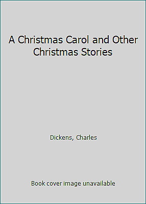 A Christmas Carol and Other Christmas Stories by Charles Dickens