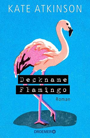 Deckname Flamingo: Roman by Kate Atkinson