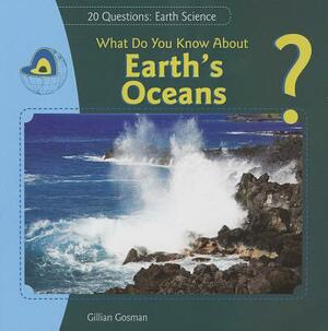 What Do You Know about Earth's Oceans? by Gillian Gosman