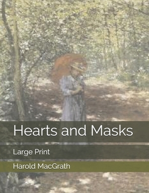 Hearts and Masks: Large Print by Harold Macgrath