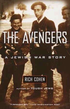 The Avengers: A Jewish War Story by Rich Cohen