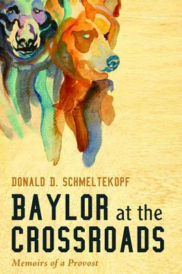Baylor at the Crossroads by Donald D. Schmeltekopf